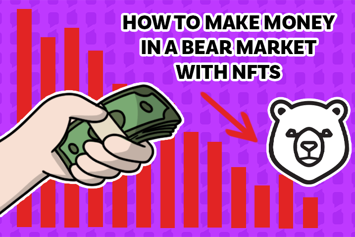 How to Make Money With NFTs in a Bear Market