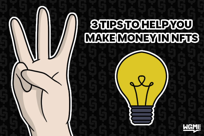 Three Tips To Help You Make Money With NFTs