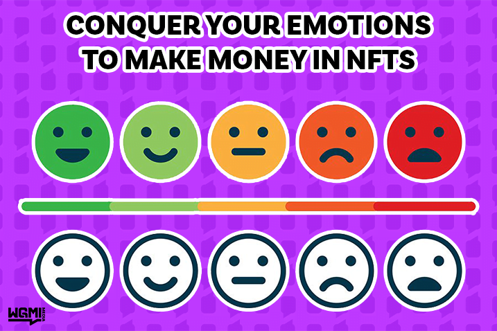 How To Conquer Your Emotions To Make Money With NFTs